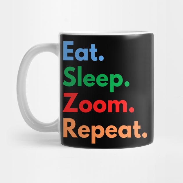 Eat. Sleep. Zoom. Repeat. by Eat Sleep Repeat